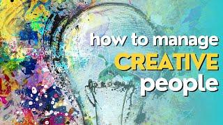 How to Manage Creative People