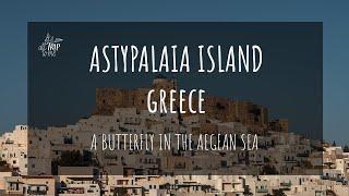 Astypalaia Greece: A Butterfly in the Aegean Sea (with Mini Travel Guide)