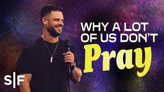 Why A Lot Of Us Don't Pray | Steven Furtick