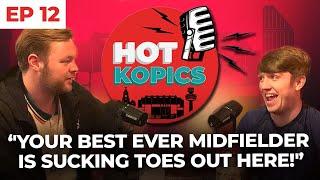 "Your Best Ever Midfielder Is Sucking Toes Out Here!" | Hot Kopics | EP 12 feat. @James Redmond TV