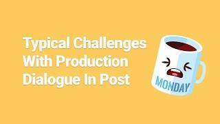 Typical Challenges With Production Dialogue In Post