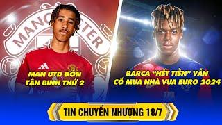 TIN CHUYỂN NHƯỢNG 18/7 – MAN UTD ĐÓN TÂN BINH THỨ 2, BARCA “HẾT TIỀN” VẪN CỐ MUA NHÀ VUA EURO 2024