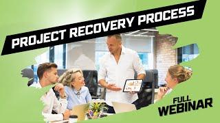 Project Recovery Process - Does it have to be so hard? (Full Webinar)