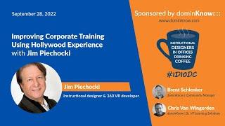 Improving Corporate Training Using Hollywood Experience with Jim Piechocki- IDIODC Ep #203