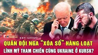 Điểm nóng xung đột: Quân đội Nga “xóa sổ” hàng loạt lính Mỹ tham chiến cùng Ukraine ở Kursk?