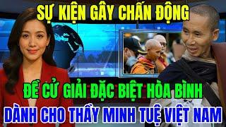 Sự Kiện Gây Chấn Động ĐỀ CỬ GIẢI ĐẶC BIỆT HÒA BÌNH Dành Cho Thầy Minh Tuệ Đến Từ Việt Nam ?