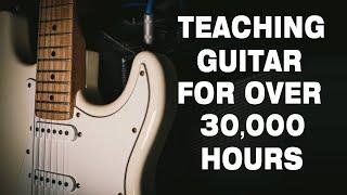 What I Learned Teaching OVER 30,000 hrs. of Guitar Lessons!