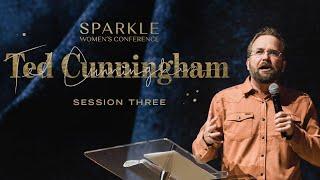 Ted Cunningham - Session 3 Sparkle Women's Conference 2019