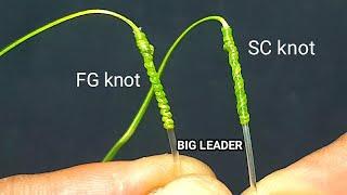 FG knot and SC knot are TWO of the best knots for Connecting BRAIDED TO Big leader