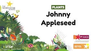 Plants Series - 7 | Johnny Appleseed | Northstar Productions | The Northstar School