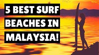 ‍️ 5 Best Surfing Beaches In Malaysia | Living In Malaysia | Malaysian Lifestyle.