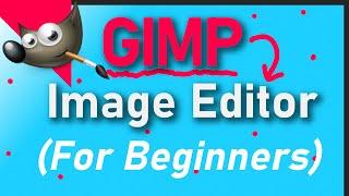 How to Use GIMP (For Beginners) - A Step by Step Guide