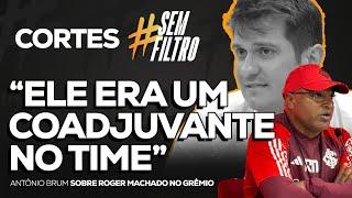 BRUM FALA SOBRE ROGER NO INTER: "PARA MIM, ELE NÃO ERA ÍDOLO" | SEM FILTRO | 17/10/2024