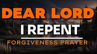 Forgive me Lord| A Short Prayer to God asking for Forgiveness |Repent