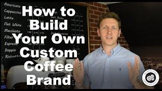 How to build your own coffee brand