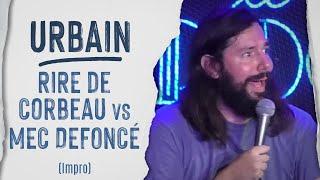 Spectateur défoncé VS Rire de Corbeau (Impro) - Urbain