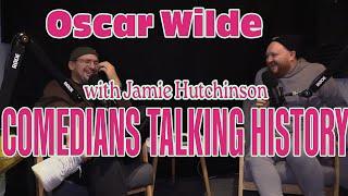 Jamie Hutchinson ~ Oscar Wilde | Comedians Talking History 1