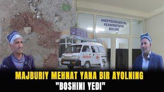 Majburiy mehnat bir ayolning “boshini yedi”