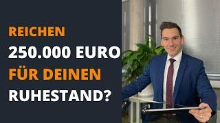 Reichen 250 000 € für den Ruhestand? Das musst du unbedingt wissen!