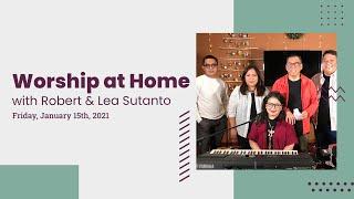 Worship at Home with Robert & Lea Sutanto • January 15th, 2021