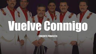 Conjunto Primavera - Vuelve Conmigo (LETRA)