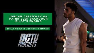 Jordan Calloway On Painkiller Pilot's Ending | Exclusive DC TV Podcasts Black Lightning Interview