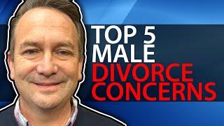 Top 5 Male Concerns for Divorce