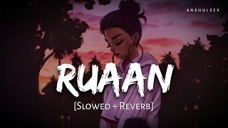 Ruaan (Slowed + Reverb) | Pritam, Arijit Singh | Tiger 3 | Anshul3zx