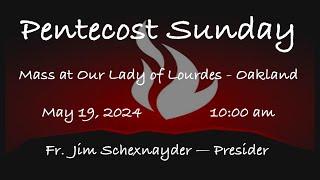 Pentecost Sunday  -  Mass at Our Lady of Lourdes - Oakland - May 19, 2024