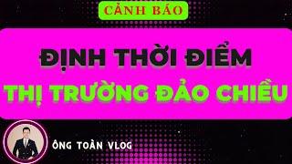 Chứng khoán hôm nay | Nhận định thị trường: CẢNH BÁO ĐỊNH THỜI ĐIỂM THỊ TRƯỜNG ĐẢO CHIỀU