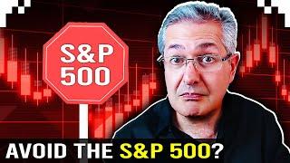 Should You Avoid The S&P 500?