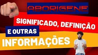 Qual Significado de Aborígene? Qual Definição de Aborígene? Sinônimo de Aborígene