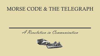 Morse Code and The Telegraph:  A Revolution in Communication  |  Anika Suman