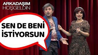 Sen De Beni İstiyorsun | Arkadaşım Hoşgeldin