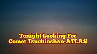 Tonight Best Time To Observe Comet Tsuchinshan-ATLAS, Comet 2024 C/2023 A3