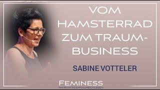 Vom Hamsterrad zum Traumbusiness - Sabine Votteler auf dem Feminess Kongress