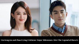 Lin Gengxin and Zhao Liying Celebrate Major Milestones After The Legend of Shen Li