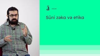 Süni zəka və etika | Cavid Ağa