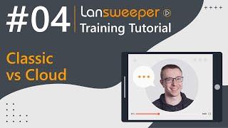 Lansweeper training tutorial #4 - Classic vs Cloud