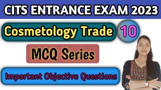CITS ENTRANCE EXAM 2023 | Cosmetology | Class-10 |CITS Entrance Cosmetology most important questions