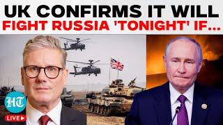 LIVE 'Ready To Fight Russia Tonight...', UK Army Chief British Army Ready To Fight Putin's Men If...