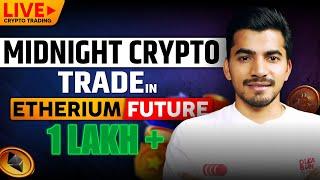 LIVE Midnight Crypto Trading: 1 Lakh+ Profit in Ethereum Futures