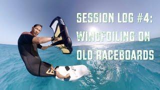 Session Log #4: Wingfoiling on old Raceboards