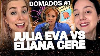 DEBATE PICANTE: JULIA EVA VS ELIANA CERE ! DOMADOS #1