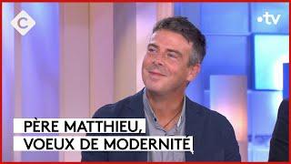 Les confessions du Père Matthieu - C à Vous - 25/09/2023