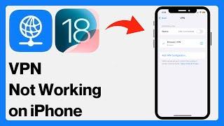 iOS 18: How To Fix VPN Not Connecting / Not Working on iPhone