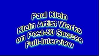 Paul Klein, Klein Artist Works Full-Interview