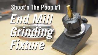 Shoot'n The Poop #1 - End Mill Grinding Fixture