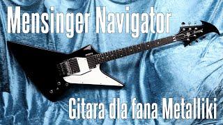 Mensinger Navigator - gitara tylko dla fana Metalliki ??? - FILMIKI O GITARACH