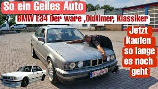 Der BMW E34 525i, Oldtimer, Klassiker, Probefahrt, Jetzt Kaufen, so lange es noch geht.